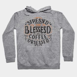 Stressed, blessed, and coffee obsessed Hoodie